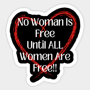 No Woman Is Free Until ALL Women Are Free! Sticker